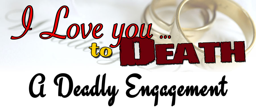 I Love You To Death — A Deadly Engagement!